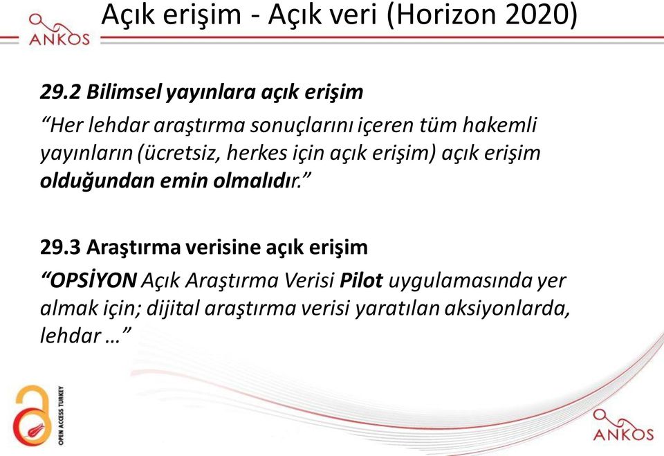 yayınların (ücretsiz, herkes için açık erişim) açık erişim olduğundan emin olmalıdır. 29.