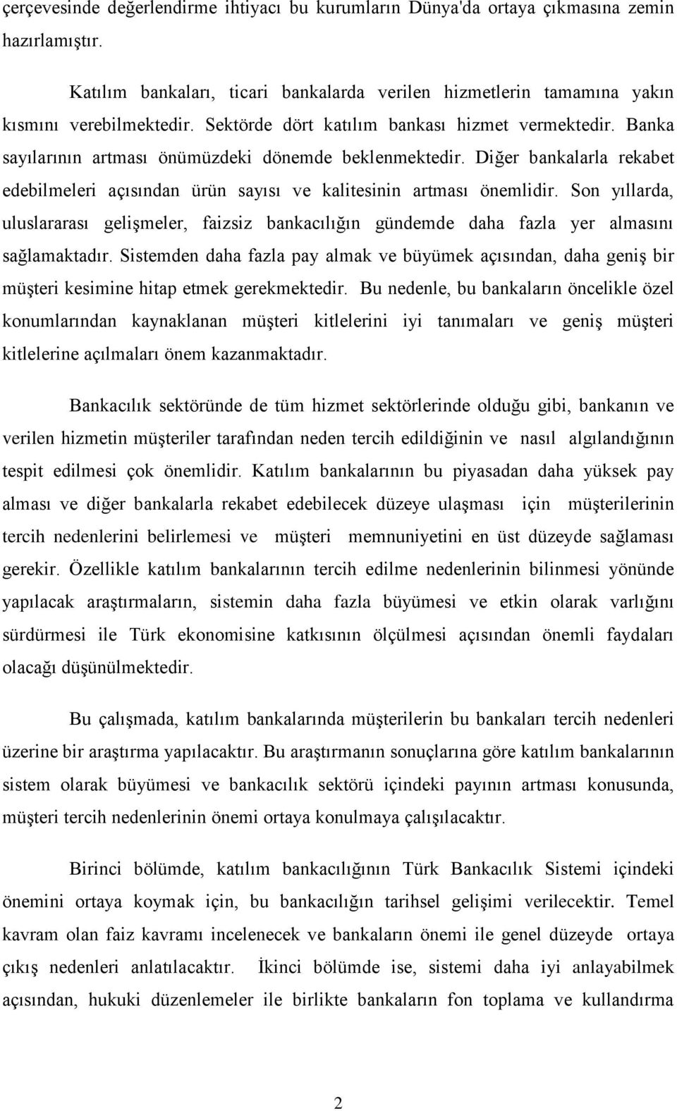 Diğer bankalarla rekabet edebilmeleri açısından ürün sayısı ve kalitesinin artması önemlidir.