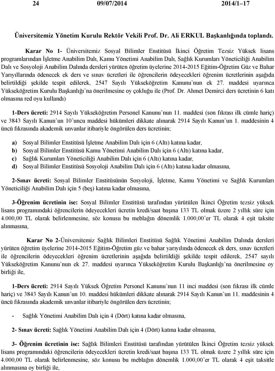 ve Sosyoloji Anabilim Dalında dersleri yürüten öğretim üyelerine 2014-2015 Eğitim-Öğretim Güz ve Bahar Yarıyıllarında ödenecek ek ders ve sınav ücretleri ile öğrencilerin ödeyecekleri öğrenim