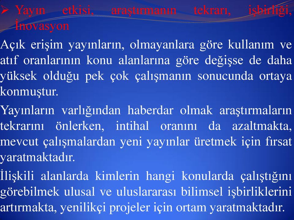 Yayınların varlığından haberdar olmak araştırmaların tekrarını önlerken, intihal oranını da azaltmakta, mevcut çalışmalardan yeni yayınlar