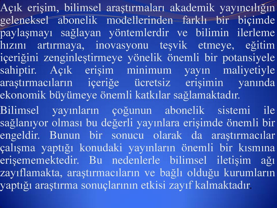 Açık erişim minimum yayın maliyetiyle araştırmacıların içeriğe ücretsiz erişimin yanında ekonomik büyümeye önemli katkılar sağlamaktadır.