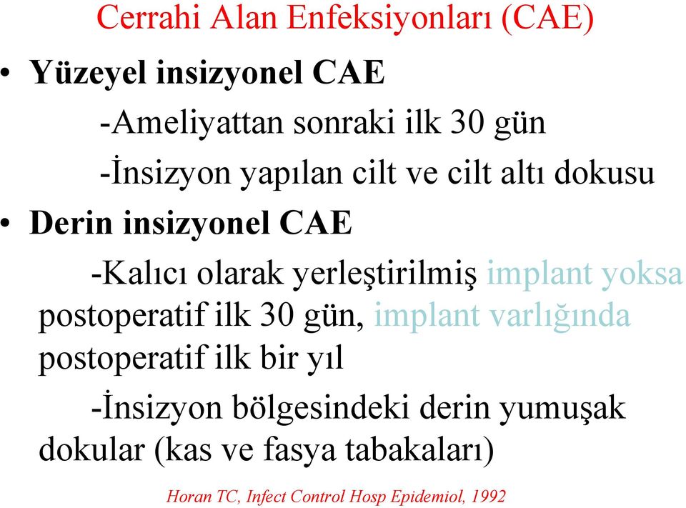 implant yoksa postoperatif ilk 30 gün, implant varlığında postoperatif ilk bir yıl -İnsizyon