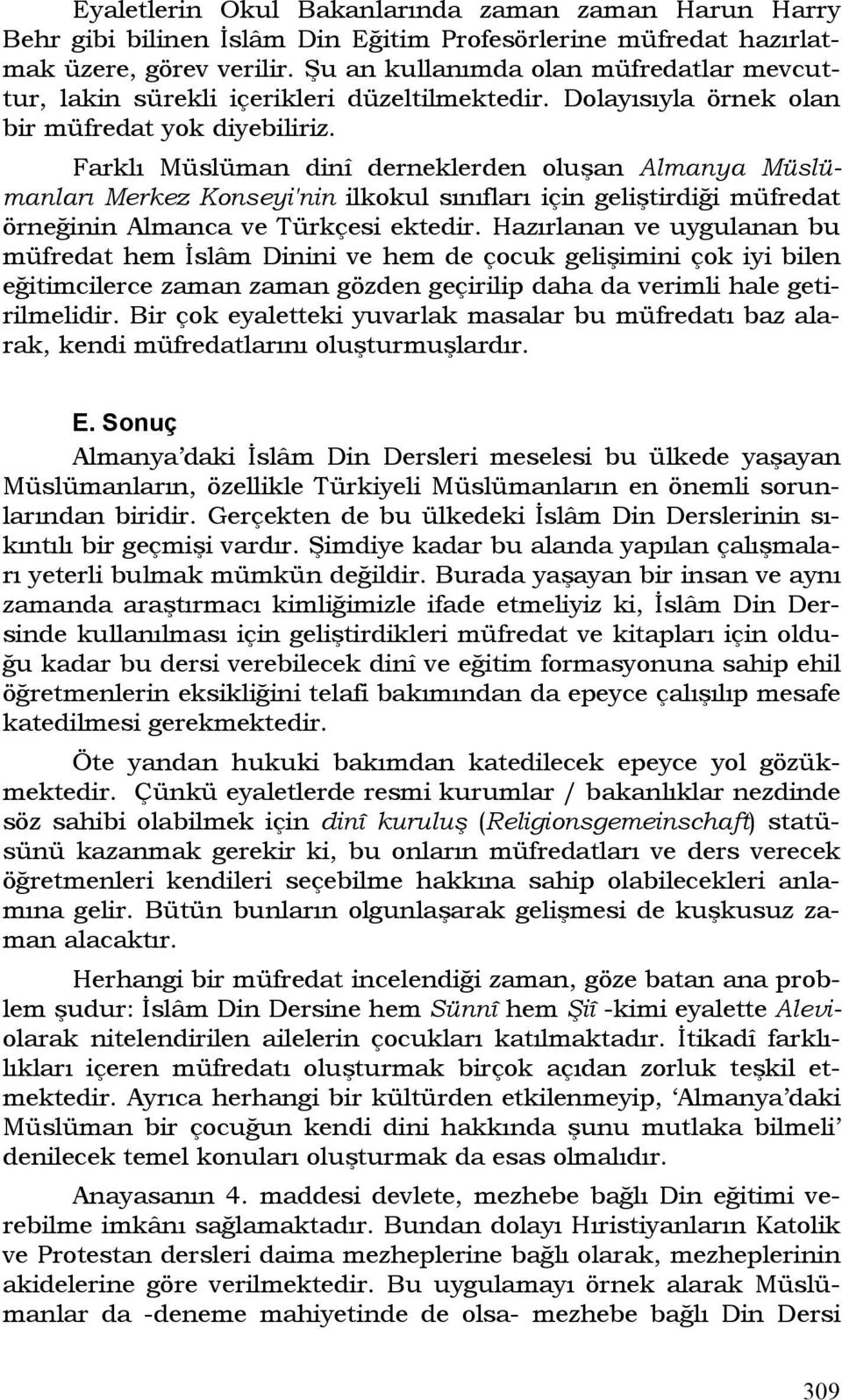 Farklı Müslüman dinî derneklerden oluşan Almanya Müslümanları Merkez Konseyi'nin ilkokul sınıfları için geliştirdiği müfredat örneğinin Almanca ve Türkçesi ektedir.