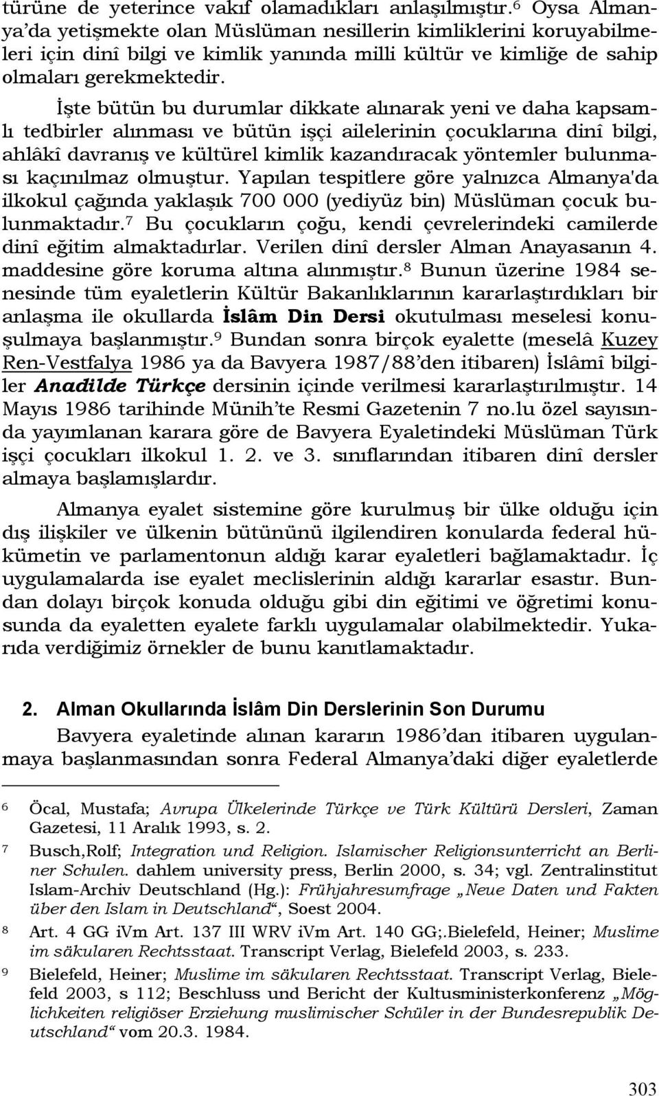 İşte bütün bu durumlar dikkate alınarak yeni ve daha kapsamlı tedbirler alınması ve bütün işçi ailelerinin çocuklarına dinî bilgi, ahlâkî davranış ve kültürel kimlik kazandıracak yöntemler bulunması