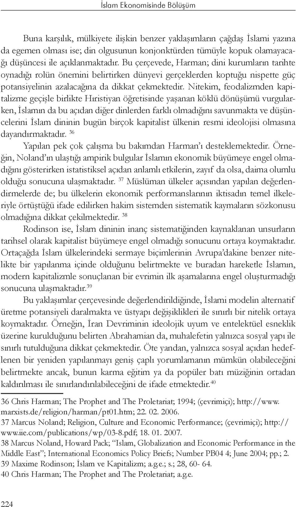 Nitekim, feodalizmden kapitalizme geçişle birlikte Hıristiyan öğretisinde yaşanan köklü dönüşümü vurgularken, İslamın da bu açıdan diğer dinlerden farklı olmadığını savunmakta ve düşüncelerini İslam