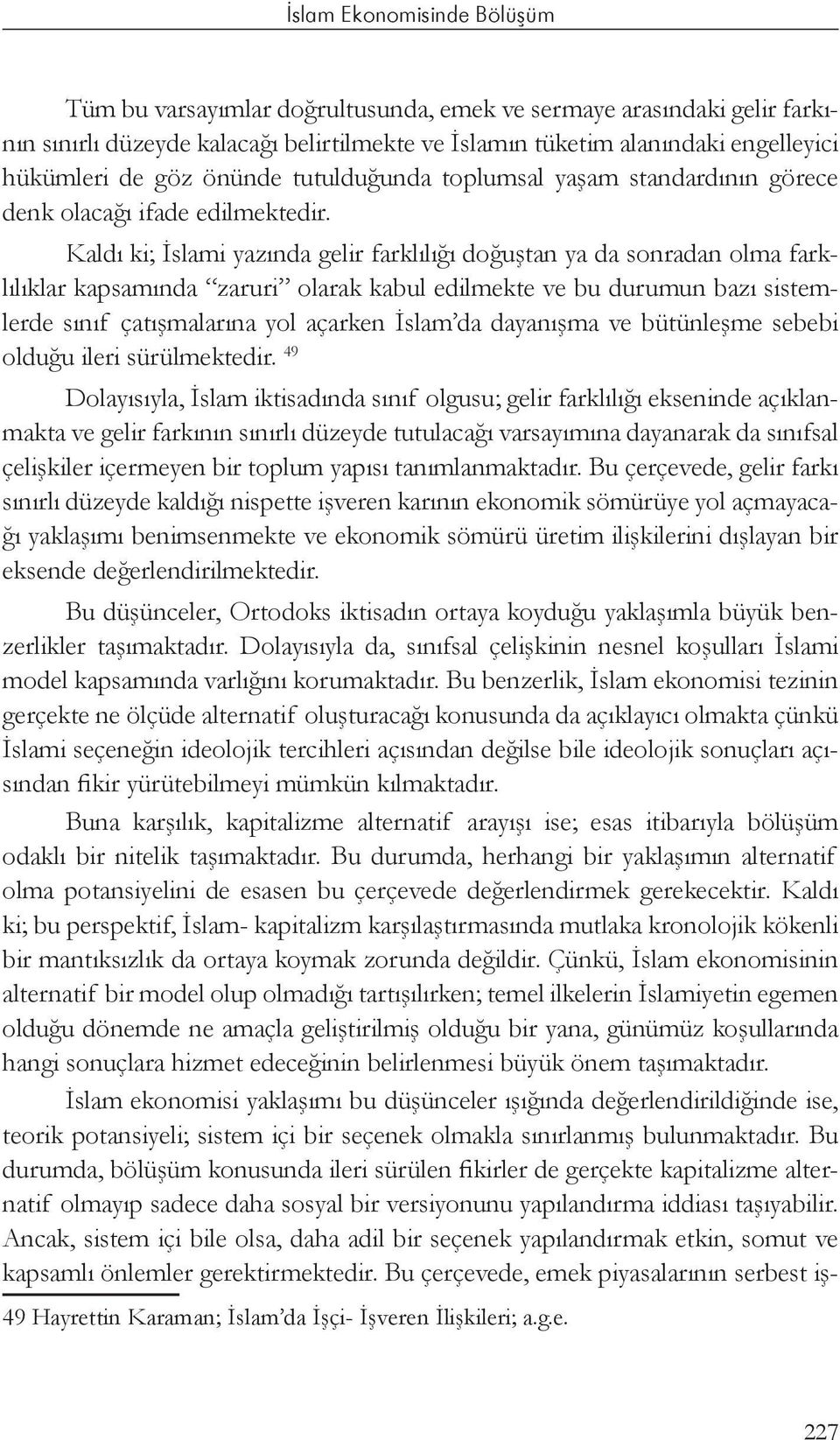 Kaldı ki; İslami yazında gelir farklılığı doğuştan ya da sonradan olma farklılıklar kapsamında zaruri olarak kabul edilmekte ve bu durumun bazı sistemlerde sınıf çatışmalarına yol açarken İslam da