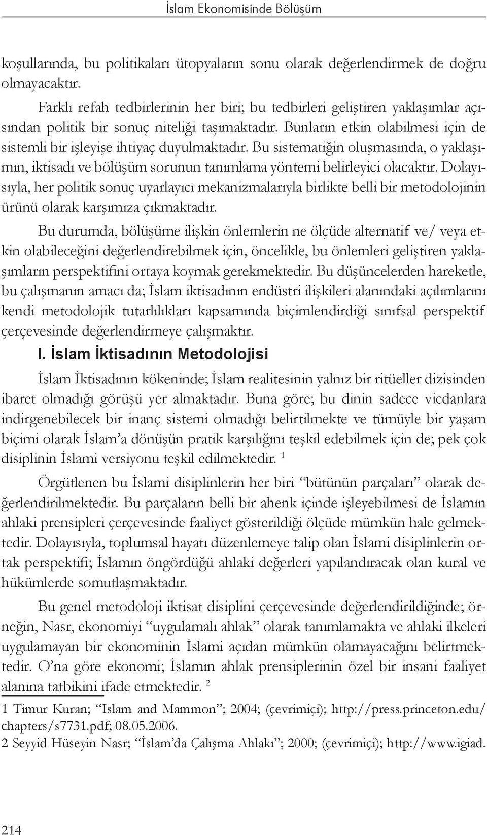 Bunların etkin olabilmesi için de sistemli bir işleyişe ihtiyaç duyulmaktadır. Bu sistematiğin oluşmasında, o yaklaşımın, iktisadı ve bölüşüm sorunun tanımlama yöntemi belirleyici olacaktır.