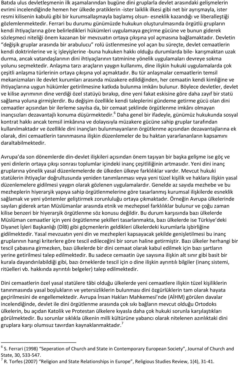 Ferrari bu durumu günümüzde hukukun oluşturulmasında örgütlü grupların kendi ihtiyaçlarına göre belirledikleri hükümleri uygulamaya geçirme gücüne ve bunun giderek sözleşmeci niteliği önem kazanan