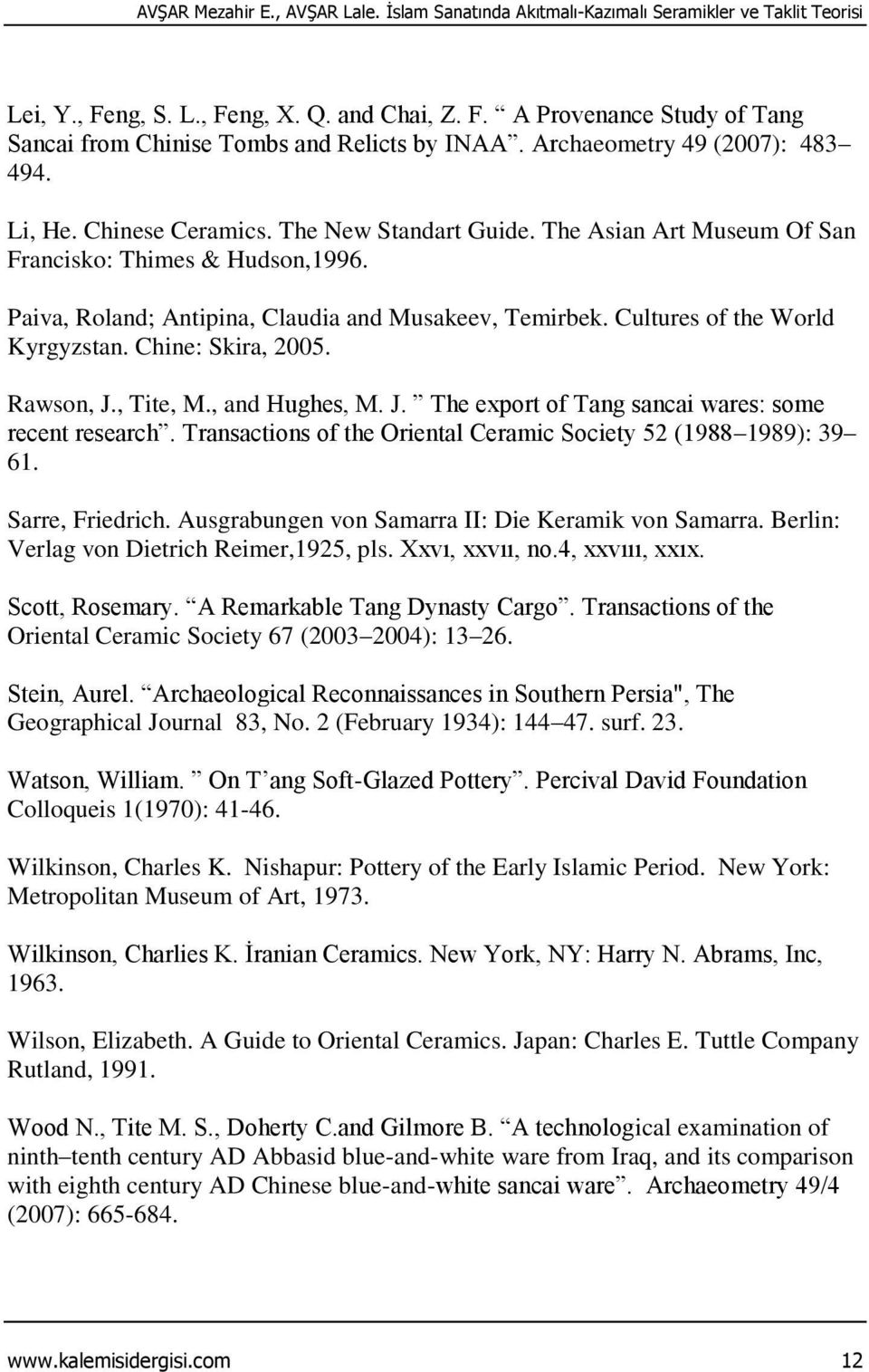 Cultures of the World Kyrgyzstan. Chine: Skira, 2005. Rawson, J., Tite, M., and Hughes, M. J. The export of Tang sancai wares: some recent research.