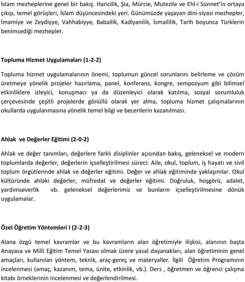 Topluma Hizmet Uygulamaları (1-2-2) Topluma hizmet uygulamalarının önemi, toplumun güncel sorunlarını belirleme ve çözüm üretmeye yönelik projeler hazırlama, panel, konferans, kongre, sempozyum gibi