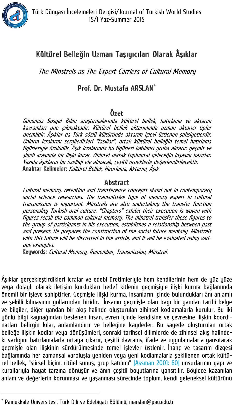 Âşıklar da Türk sözlü kültüründe aktarım işlevi üstlenen şahsiyetlerdir. Onların icralarını sergiledikleri fasıllar, ortak kültürel belleğin temel hatırlama figürleriyle örülüdür.