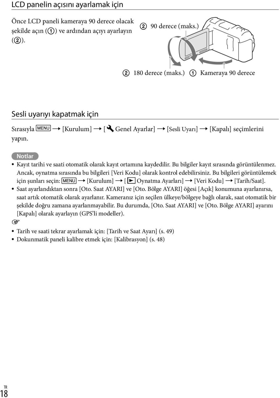 Bu bilgiler kayıt sırasında görüntülenmez. Ancak, oynatma sırasında bu bilgileri [Veri Kodu] olarak kontrol edebilirsiniz.