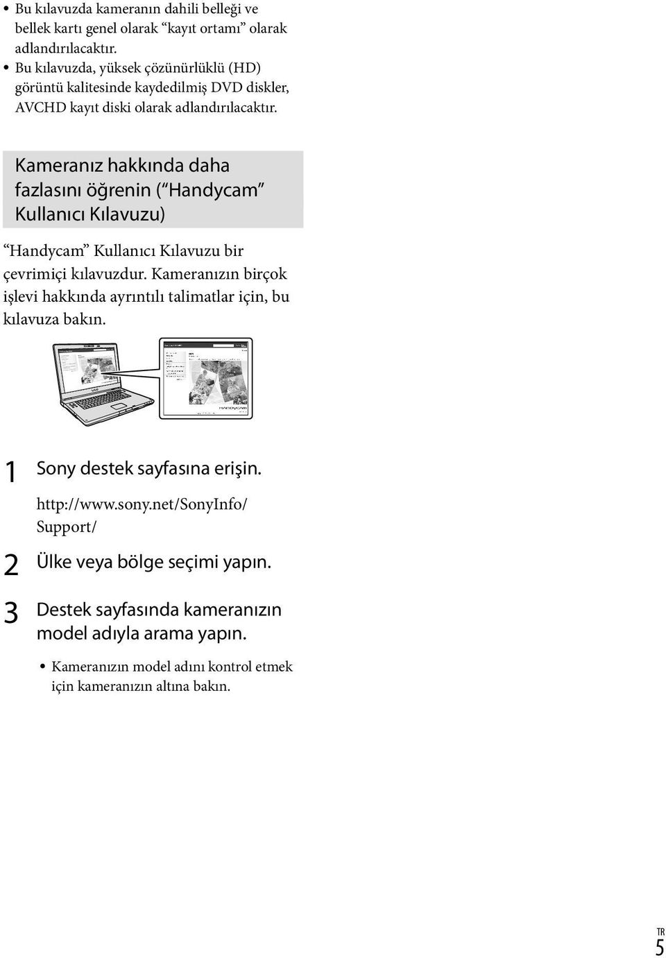 Kameranız hakkında daha fazlasını öğrenin ( Handycam Kullanıcı Kılavuzu) Handycam Kullanıcı Kılavuzu bir çevrimiçi kılavuzdur.