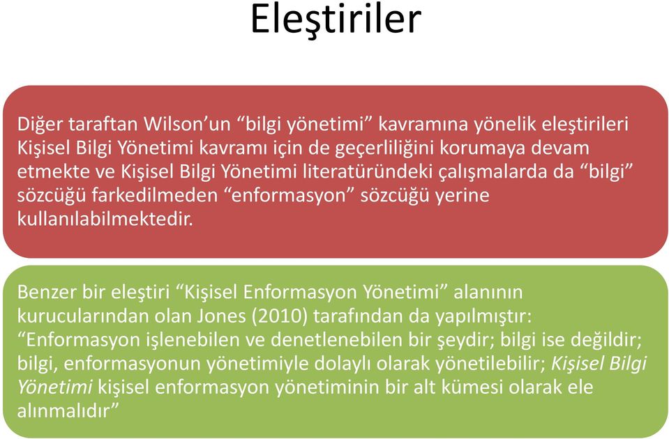 Benzer bir eleştiri Kişisel Enformasyon Yönetimi alanının kurucularından olan Jones (2010) tarafından da yapılmıştır: Enformasyon işlenebilen ve denetlenebilen