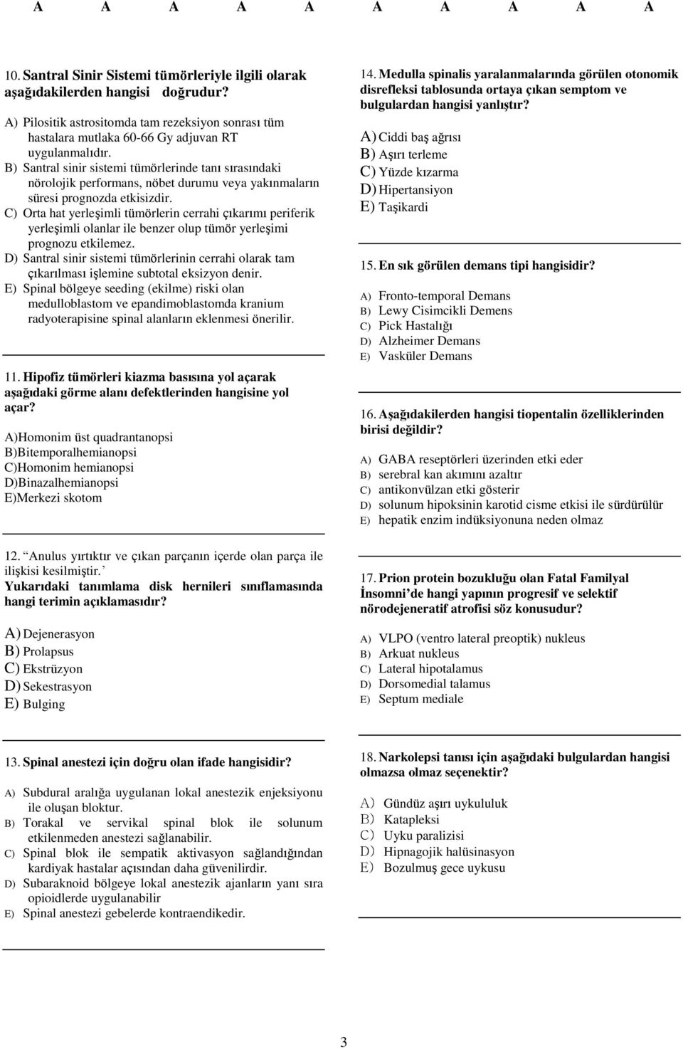 C) Orta hat yerleşimli tümörlerin cerrahi çıkarımı periferik yerleşimli olanlar ile benzer olup tümör yerleşimi prognozu etkilemez.