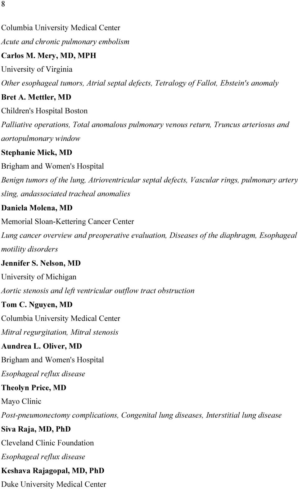 Mettler, MD Children's Hospital Boston Palliative operations, Total anomalous pulmonary venous return, Truncus arteriosus and aortopulmonary window Stephanie Mick, MD Brigham and Women's Hospital