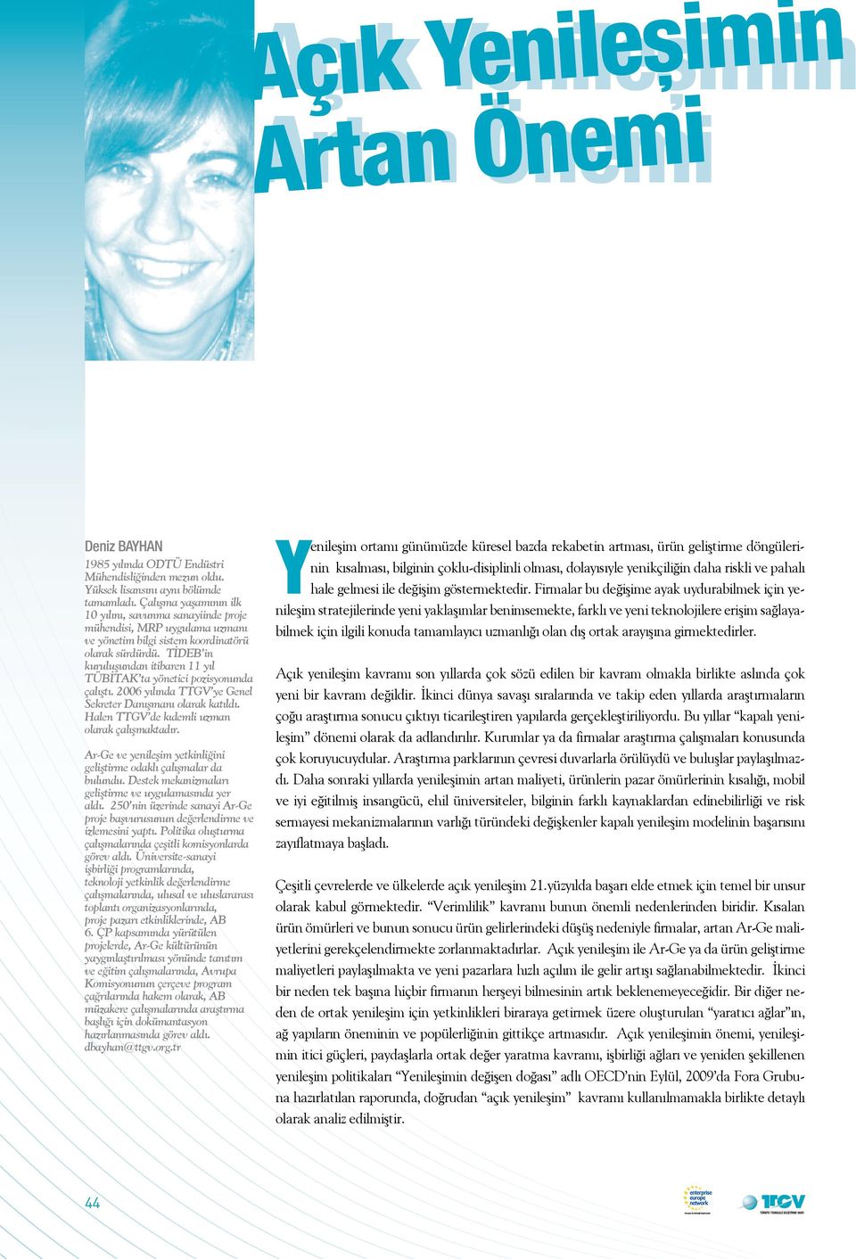 TİDEB in kuruluşundan itibaren 11 yıl TÜBİTAK ta yönetici pozisyonunda çalıştı. 2006 yılında TTGV ye Genel Sekreter Danışmanı olarak katıldı. Halen TTGV de kıdemli uzman olarak çalışmaktadır.