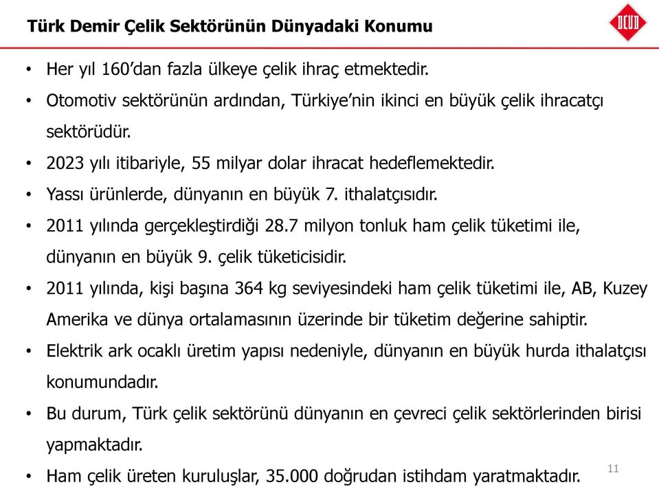 7 milyon tonluk ham çelik tüketimi ile, dünyanın en büyük 9. çelik tüketicisidir.