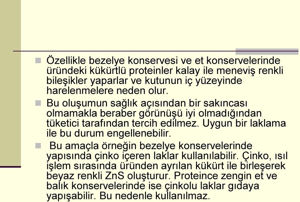 Uygun bir laklama ile bu durum engellenebilir. Bu amaçla örneğin bezelye konservelerinde yapısında çinko içeren laklar kullanılabilir.