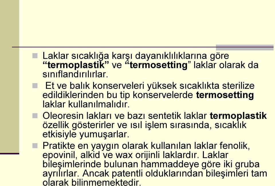 Oleoresin lakları ve bazı sentetik laklar termoplastik özellik gösterirler ve ısıl işlem sırasında, sıcaklık etkisiyle yumuşarlar.