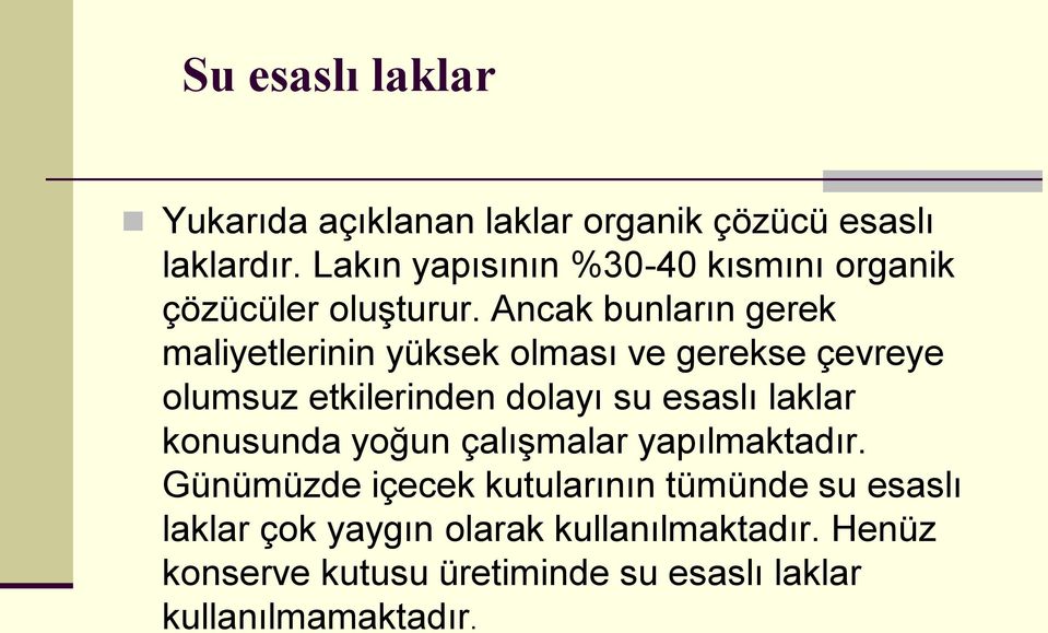 Ancak bunların gerek maliyetlerinin yüksek olması ve gerekse çevreye olumsuz etkilerinden dolayı su esaslı