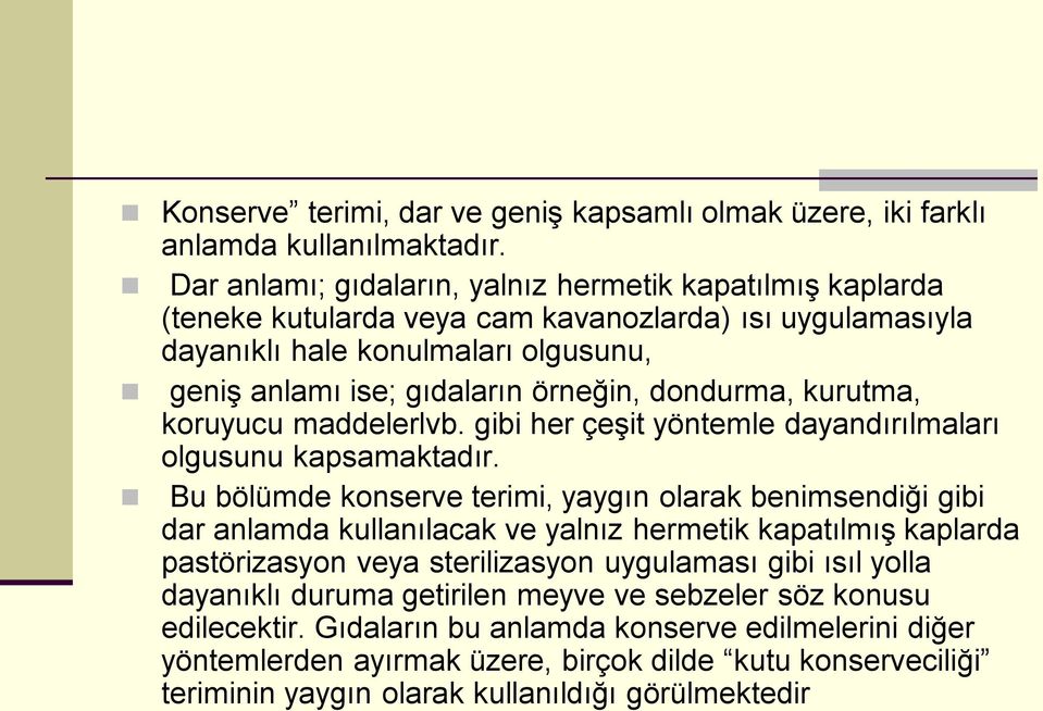 dondurma, kurutma, koruyucu maddelerlvb. gibi her çeşit yöntemle dayandırılmaları olgusunu kapsamaktadır.