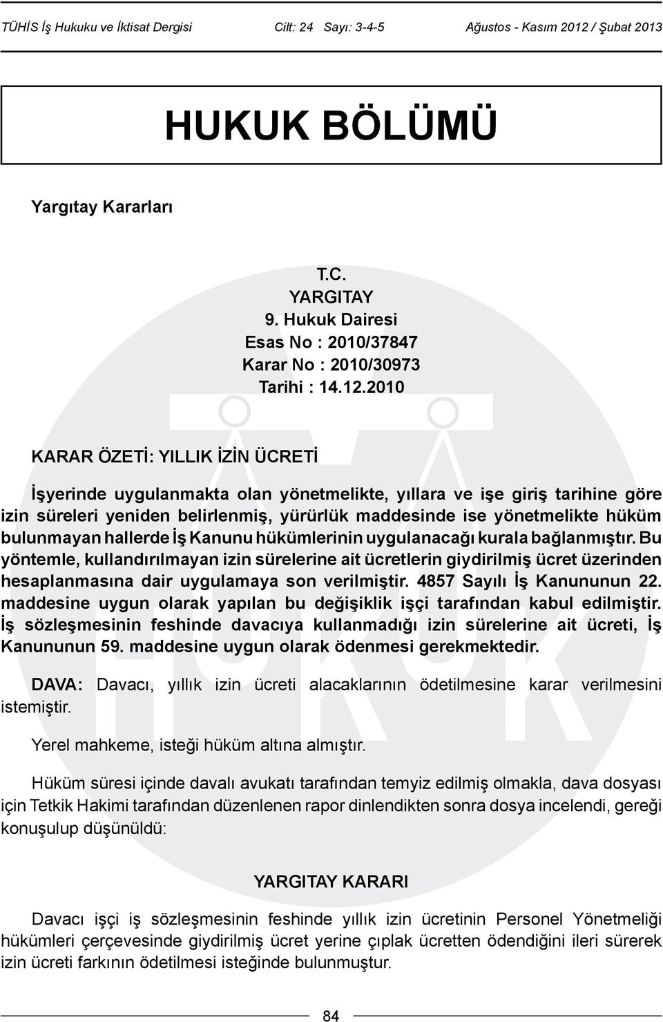 bulunmayan hallerde İş Kanunu hükümlerinin uygulanacağı kurala bağlanmıştır.