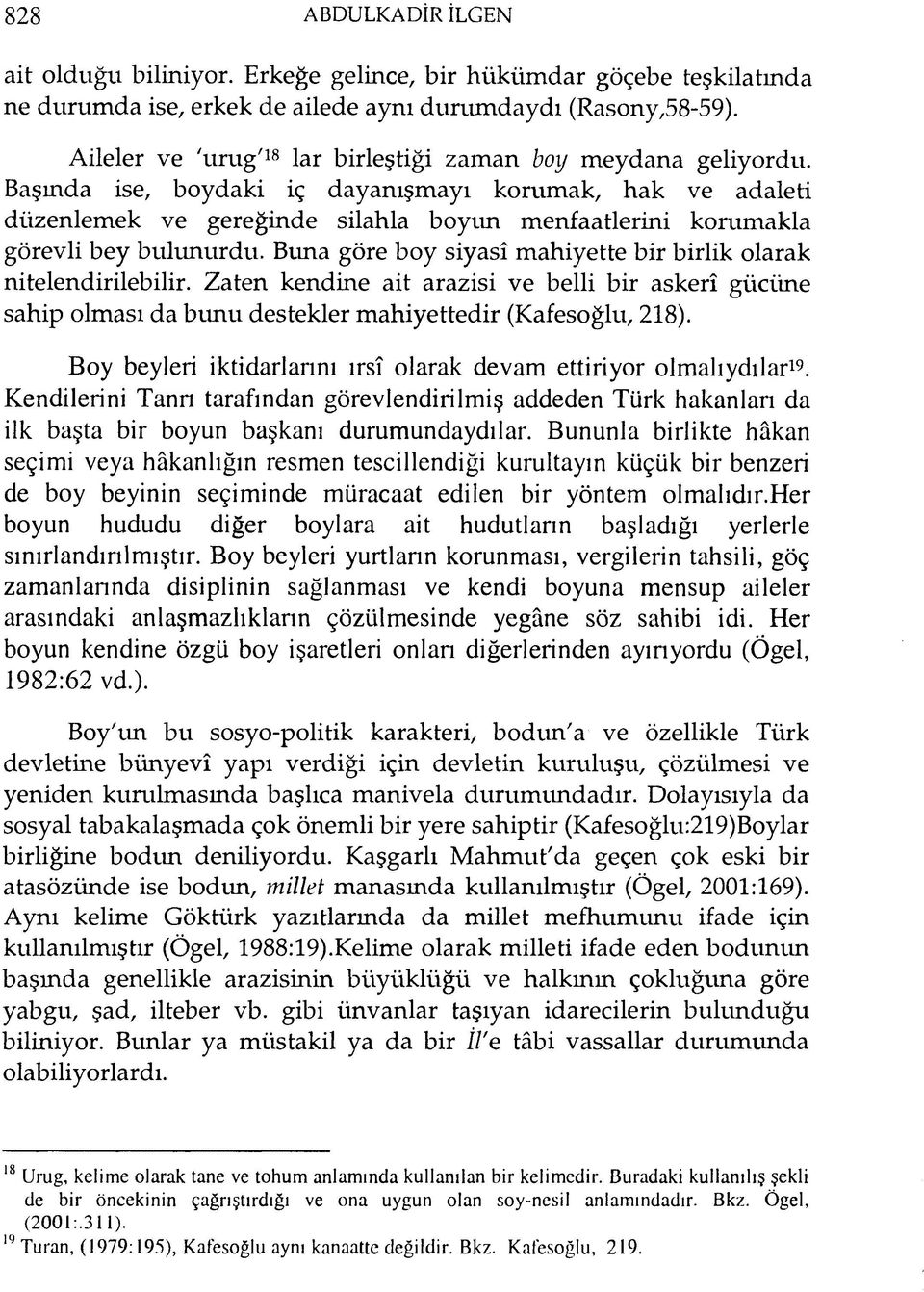 Başında ise, boydaki iç dayanışmayı korumak, hak ve adaleti düzenlemek ve gereğinde silahla boyım menfaatlerini korumakla görevli bey bulunurdu.