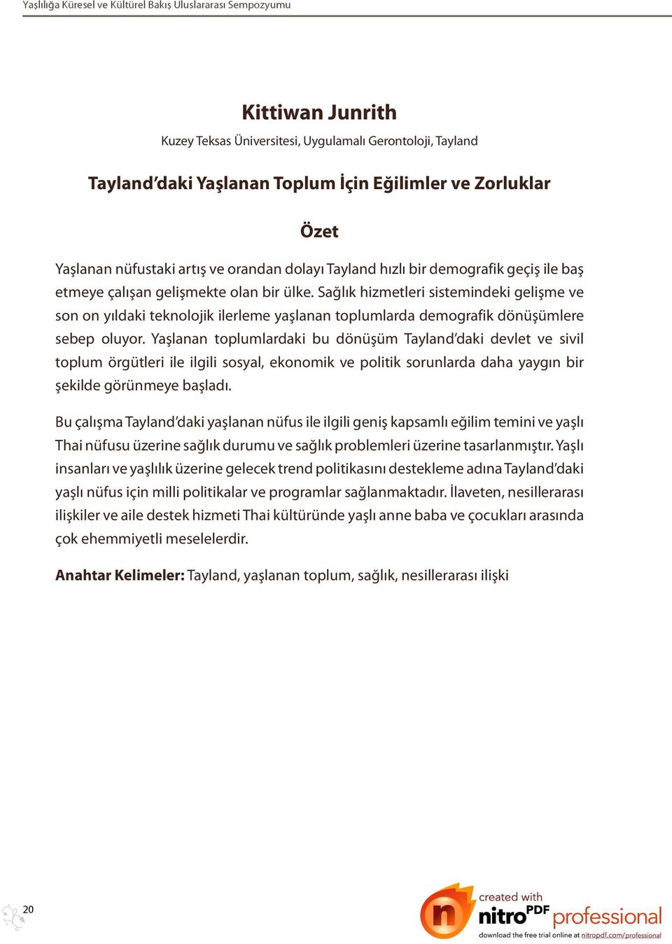 Sağlık hizmetleri sistemindeki gelişme ve son on yıldaki teknolojik ilerleme yaşlanan toplumlarda demografik dönüşümlere sebep oluyor.