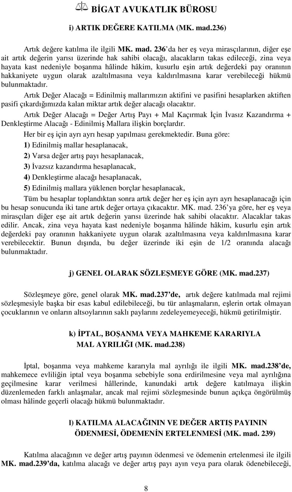 236 da her eş veya mirasçılarının, diğer eşe ait artık değerin yarısı üzerinde hak sahibi olacağı, alacakların takas edileceği, zina veya hayata kast nedeniyle boşanma hâlinde hâkim, kusurlu eşin