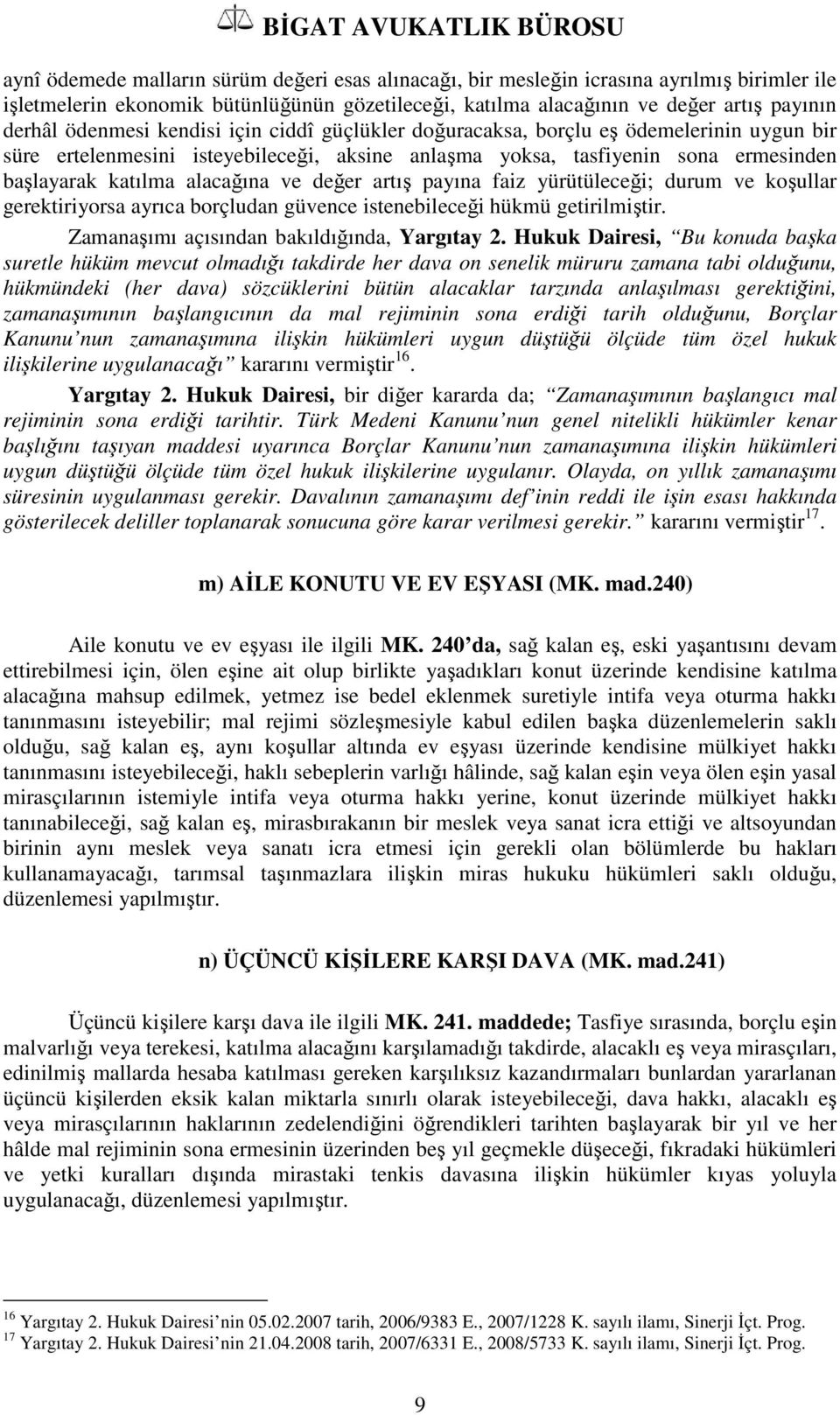 değer artış payına faiz yürütüleceği; durum ve koşullar gerektiriyorsa ayrıca borçludan güvence istenebileceği hükmü getirilmiştir. Zamanaşımı açısından bakıldığında, Yargıtay 2.