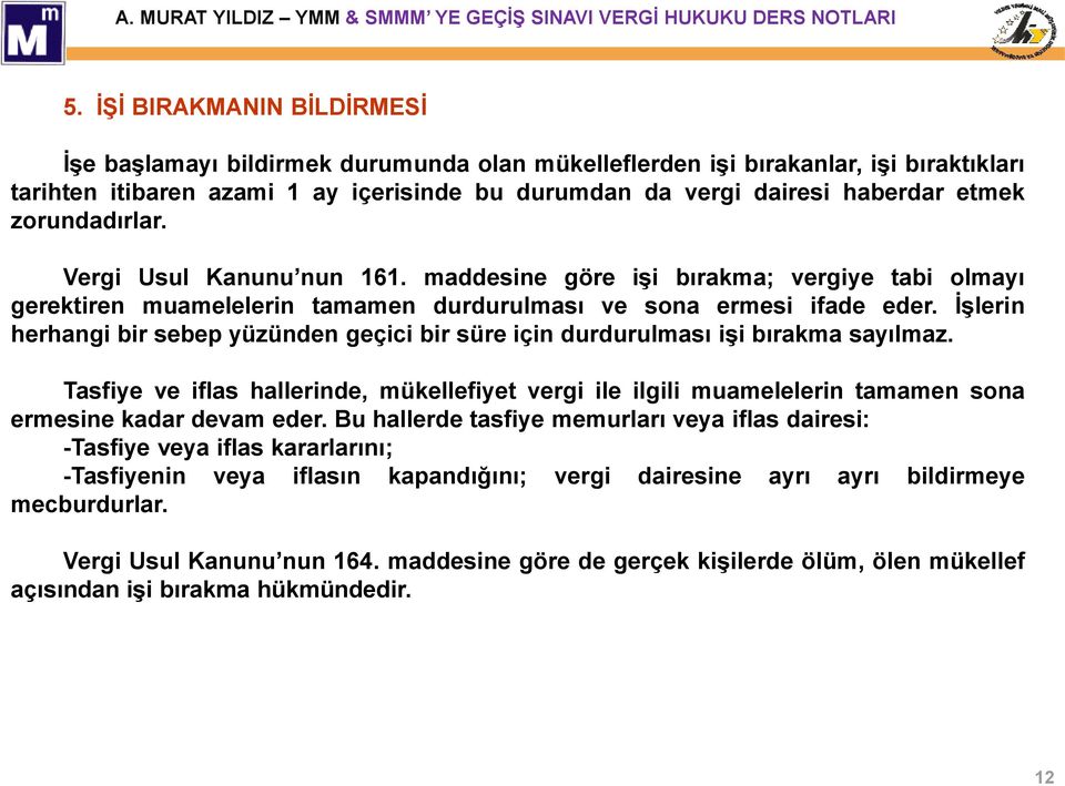 İşlerin herhangi bir sebep yüzünden geçici bir süre için durdurulması işi bırakma sayılmaz.