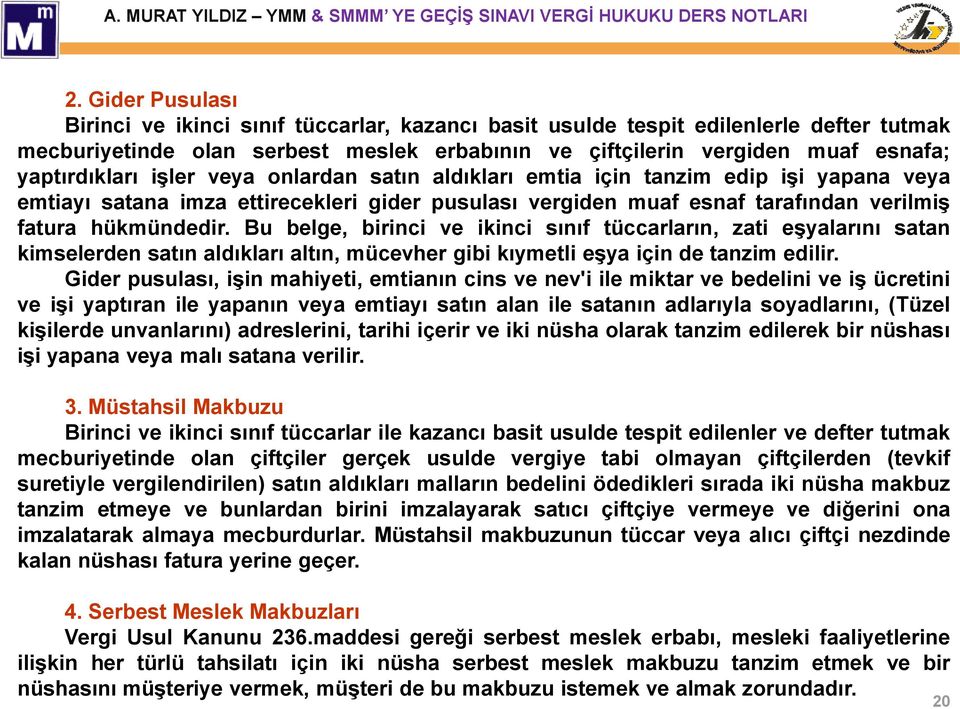 Bu belge, birinci ve ikinci sınıf tüccarların, zati eşyalarını satan kimselerden satın aldıkları altın, mücevher gibi kıymetli eşya için de tanzim edilir.