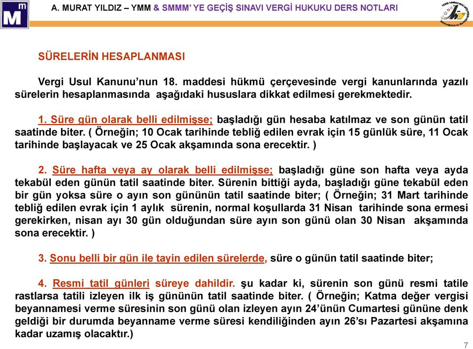 Süre hafta veya ay olarak belli edilmişse; başladığı güne son hafta veya ayda tekabül eden günün tatil saatinde biter.