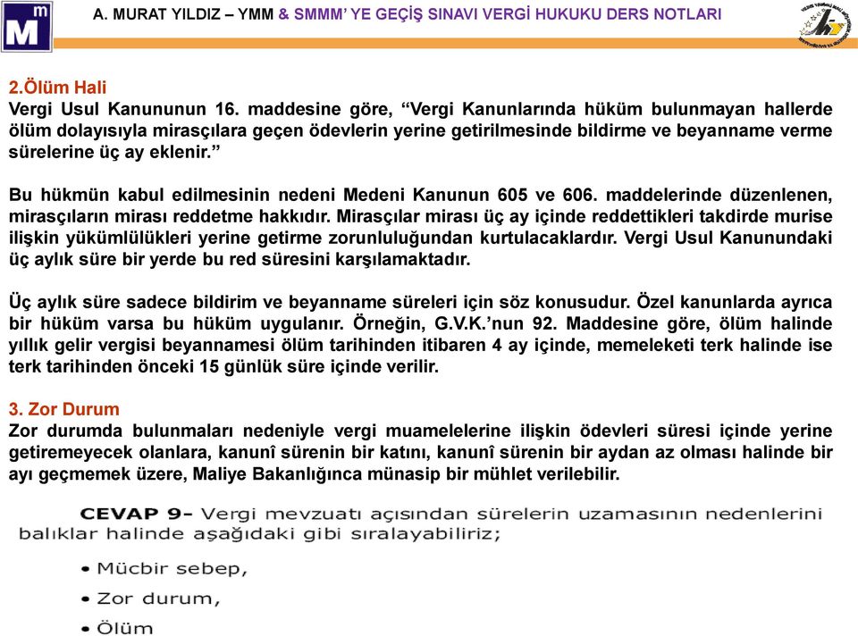 Bu hükmün kabul edilmesinin nedeni Medeni Kanunun 605 ve 606. maddelerinde düzenlenen, mirasçıların mirası reddetme hakkıdır.