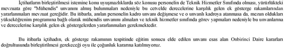 Bu itibarla, anılan personelin kadro unvanı değişmese ve o unvanlı kadroya atanmasa da, mezun oldukları yükseköğrenim programına bağlı olarak mühendis unvanını almaları ve teknik hizmetler sınıfında