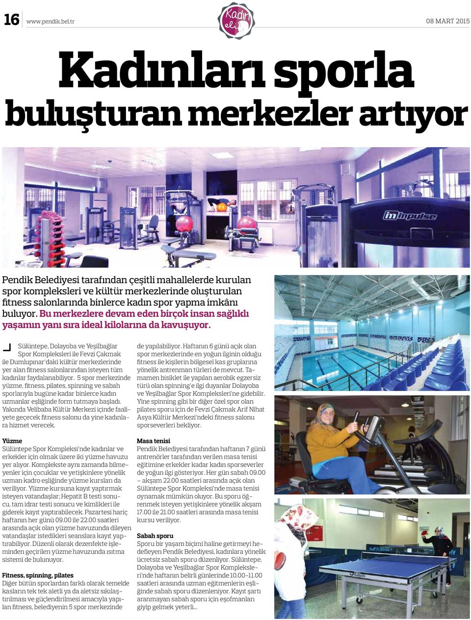 salonlarında binlerce kadın spor yapma imkânı buluyor. Bu merkezlere devam eden birçok insan sağlıklı yaşamın yanı sıra ideal kilolarına da kavuşuyor.