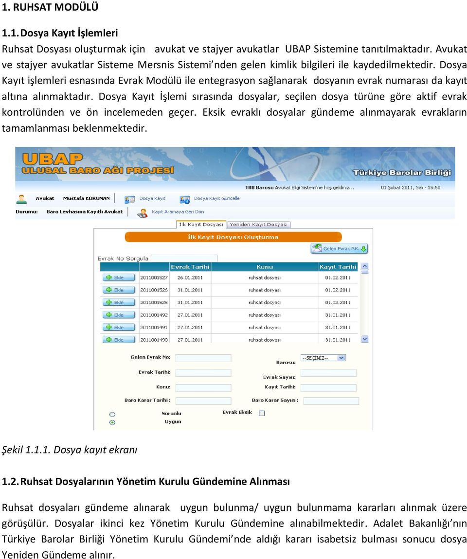 Dosya Kayıt işlemleri esnasında Evrak Modülü ile entegrasyon sağlanarak dosyanın evrak numarası da kayıt altına alınmaktadır.