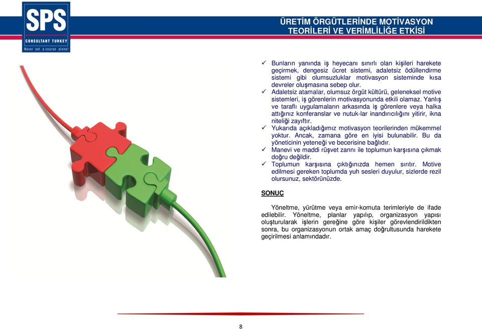 Yanlış ve taraflı uygulamaların arkasında iş görenlere veya halka attığınız konferanslar ve nutuk-lar inandırıcılığını yitirir, ikna niteliği zayıftır.