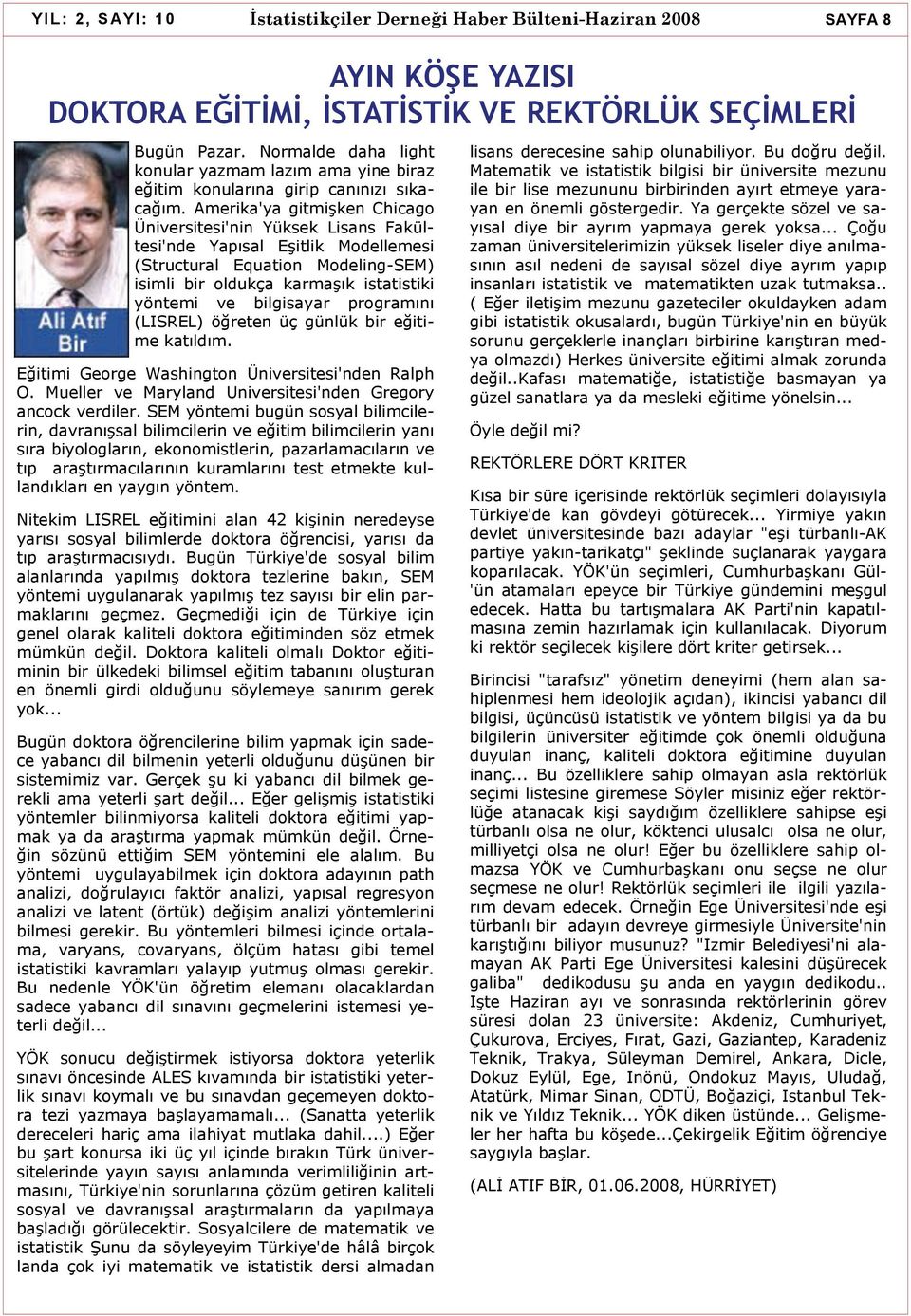 Amerika'ya gitmişken Chicago Üniversitesi'nin Yüksek Lisans Fakültesi'nde Yapısal Eşitlik Modellemesi (Structural Equation Modeling-SEM) isimli bir oldukça karmaşık istatistiki yöntemi ve bilgisayar