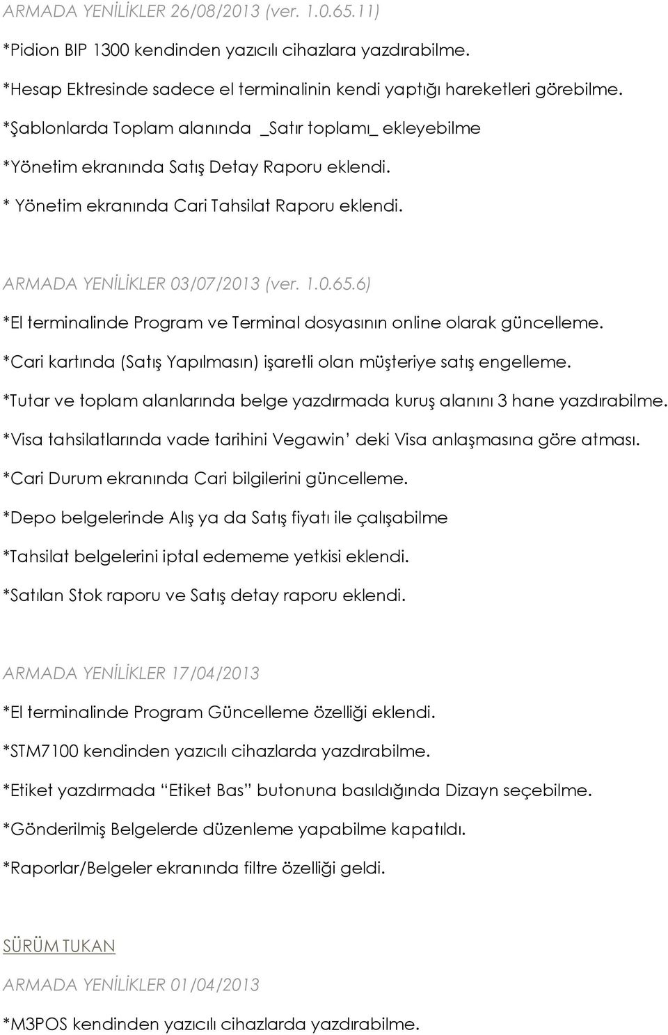 6) *El terminalinde Program ve Terminal dosyasının online olarak güncelleme. *Cari kartında (SatıĢ Yapılmasın) iģaretli olan müģteriye satıģ engelleme.