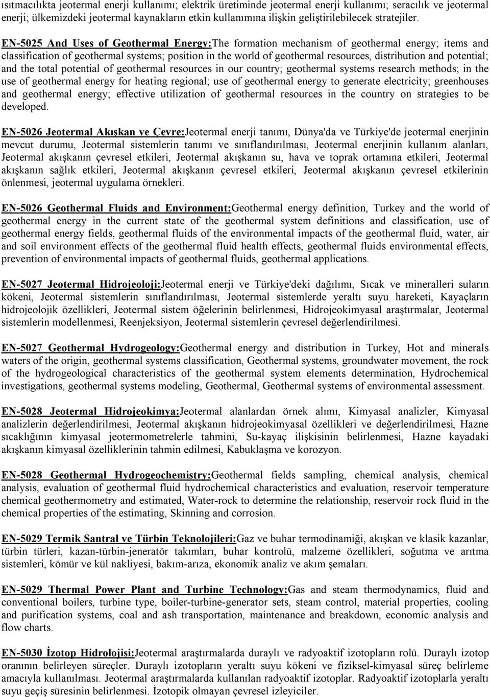 EN-5025 And Uses of Geothermal Energy:The formation mechanism of geothermal energy; items and classification of geothermal systems; position in the world of geothermal resources, distribution and