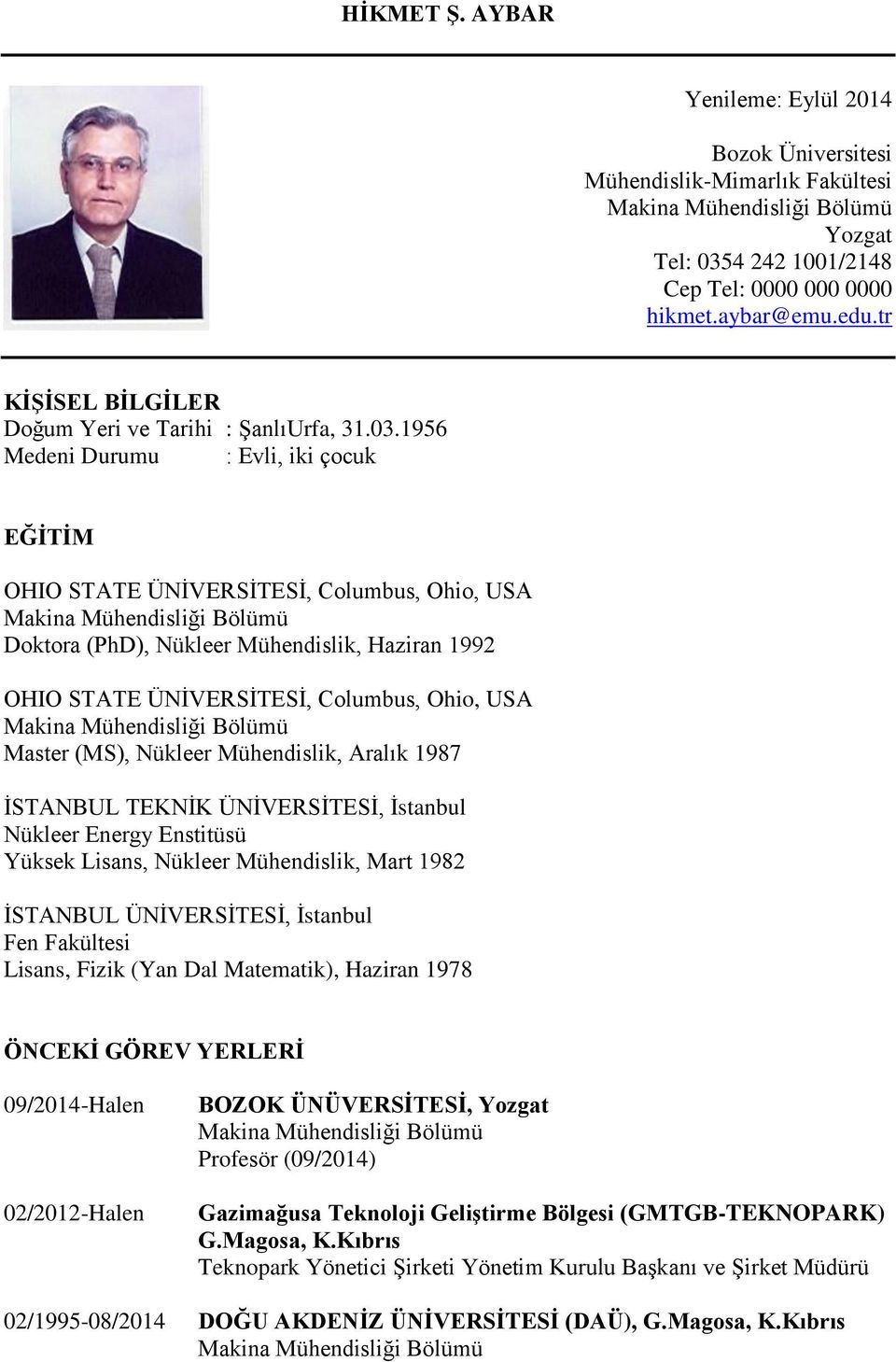 1956 Medeni Durumu : Evli, iki çocuk EĞİTİM OHIO STATE ÜNİVERSİTESİ, Columbus, Ohio, USA Doktora (PhD), Nükleer Mühendislik, Haziran 1992 OHIO STATE ÜNİVERSİTESİ, Columbus, Ohio, USA Master (MS),