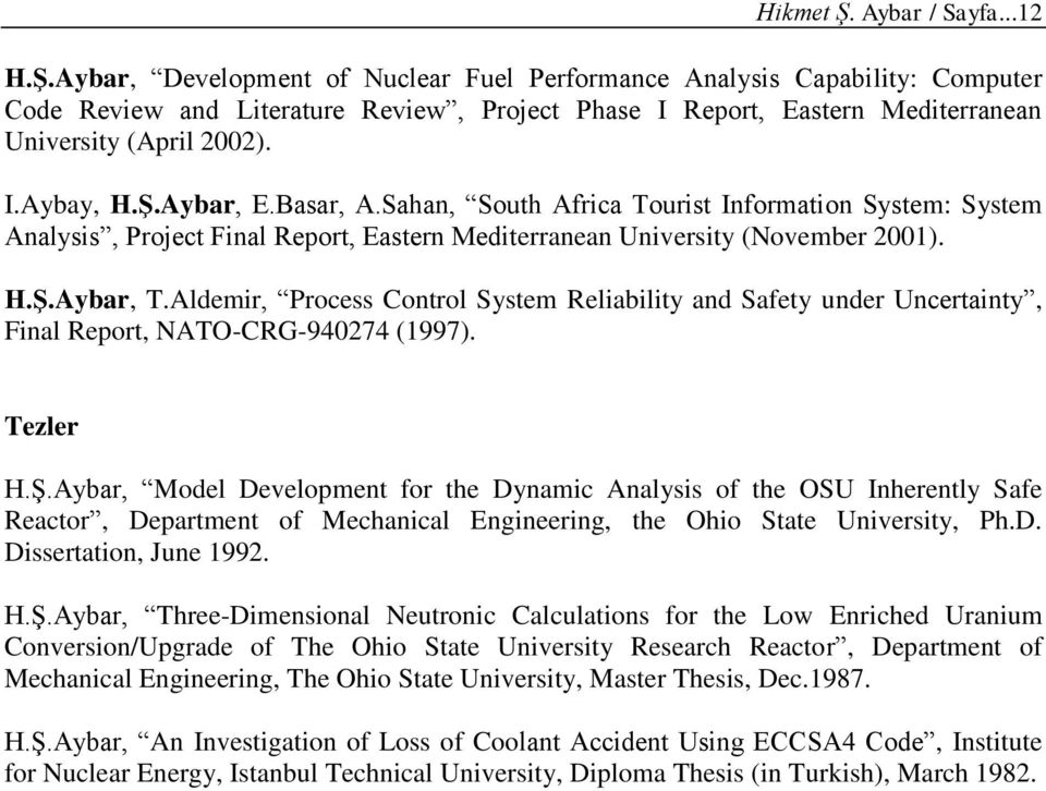 Aldemir, Process Control System Reliability and Safety under Uncertainty, Final Report, NATO-CRG-940274 (1997). Tezler H.Ş.