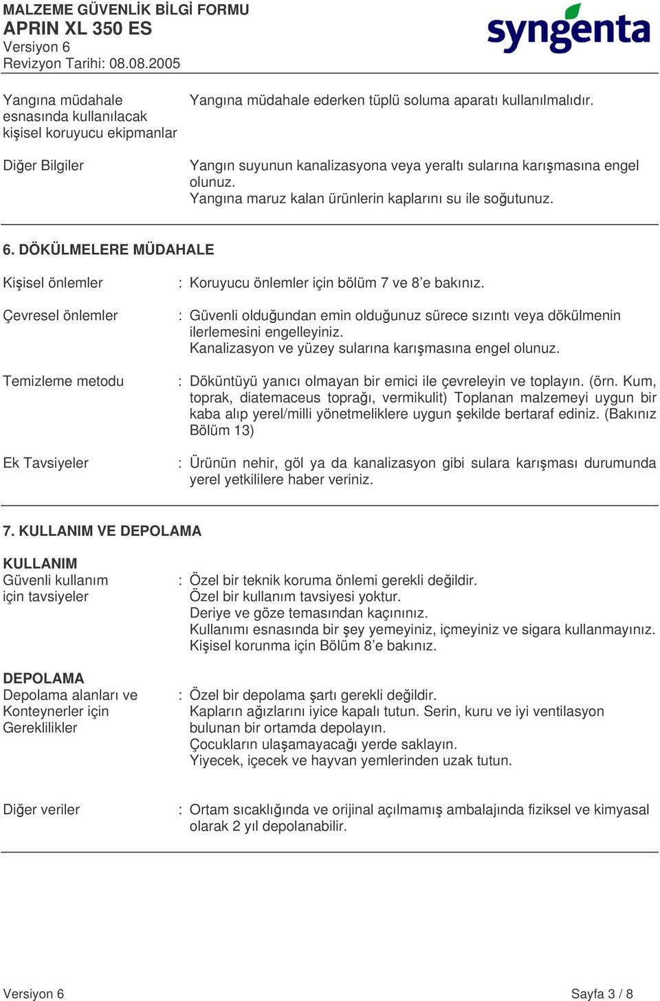 DÖKÜLMELERE MÜDAHALE Kiisel önlemler Çevresel önlemler Temizleme metodu Ek Tavsiyeler : Koruyucu önlemler için bölüm 7 ve 8 e bakınız.