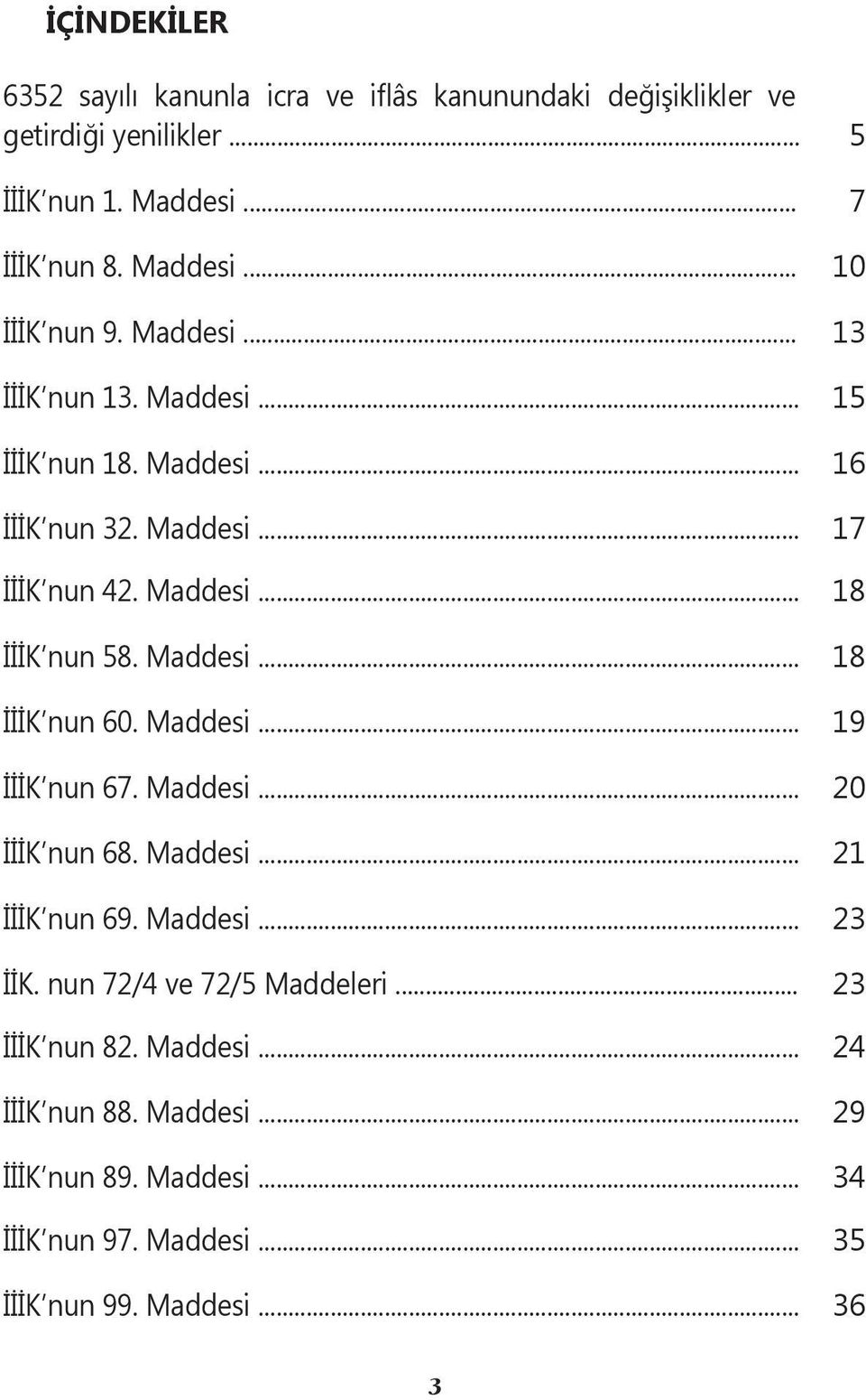 Maddesi... 19 İİİK nun 67. Maddesi... 20 İİİK nun 68. Maddesi... 21 İİİK nun 69. Maddesi... 23 İİK. nun 72/4 ve 72/5 Maddeleri... 23 İİİK nun 82.