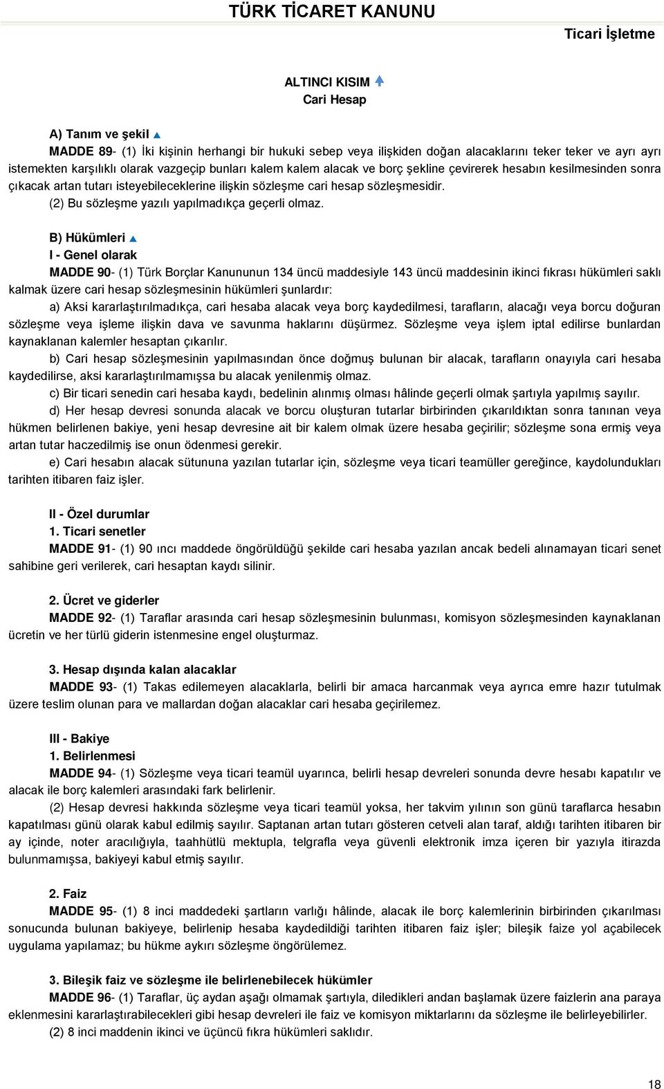 (2) Bu sözleşme yazılı yapılmadıkça geçerli olmaz.