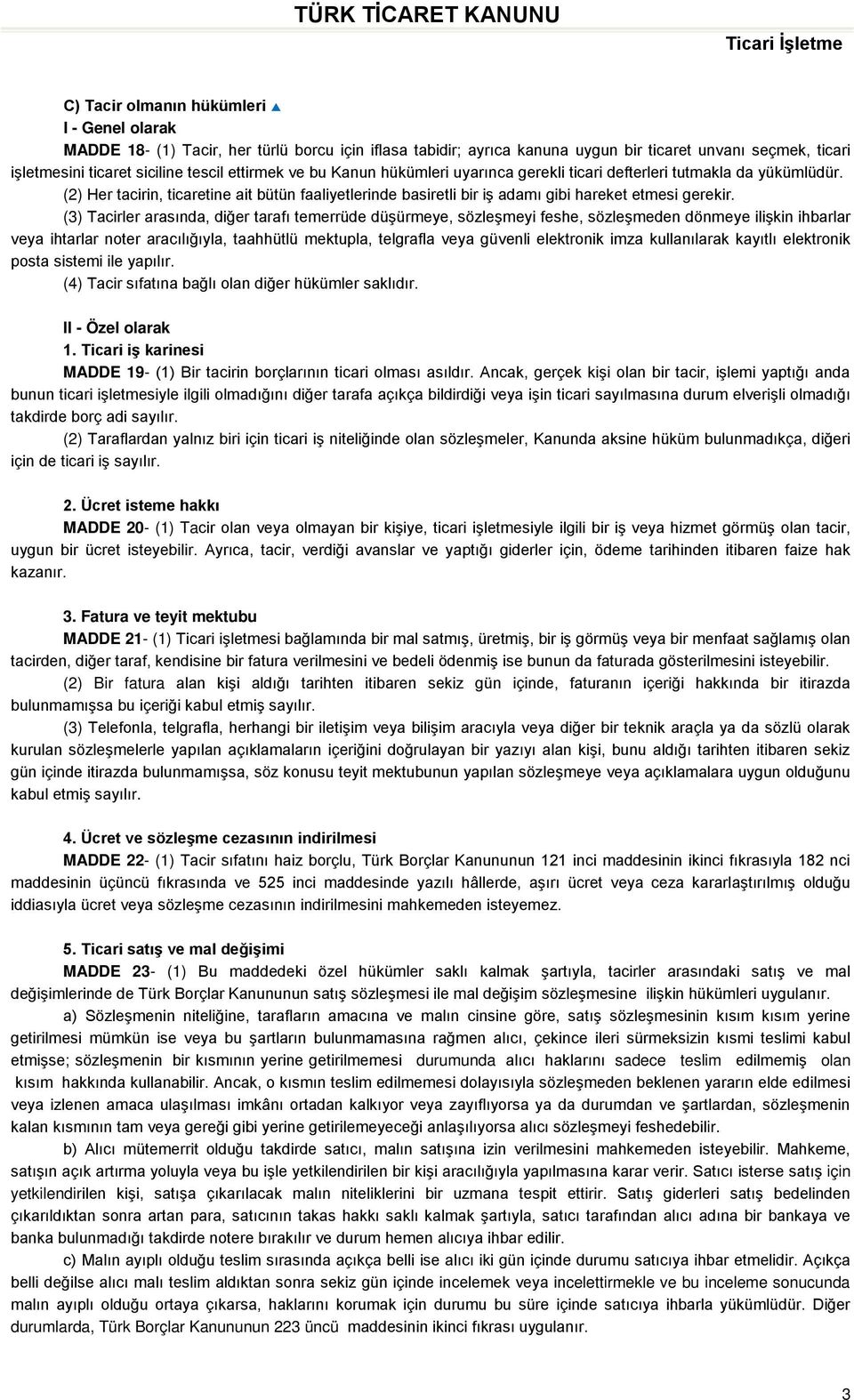 (3) Tacirler arasında, diğer tarafı temerrüde düşürmeye, sözleşmeyi feshe, sözleşmeden dönmeye ilişkin ihbarlar veya ihtarlar noter aracılığıyla, taahhütlü mektupla, telgrafla veya güvenli elektronik