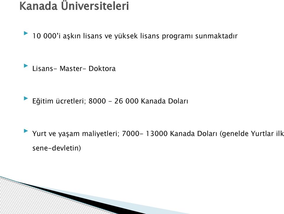 ücretleri; 8000-26 000 Kanada Doları Yurt ve yaşam