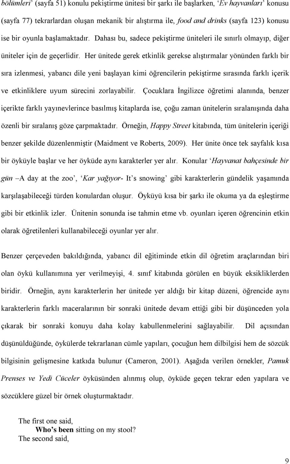 Her ünitede gerek etkinlik gerekse alıştırmalar yönünden farklı bir sıra izlenmesi, yabancı dile yeni başlayan kimi öğrencilerin pekiştirme sırasında farklı içerik ve etkinliklere uyum sürecini